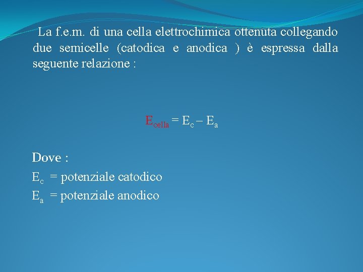 La f. e. m. di una cella elettrochimica ottenuta collegando due semicelle (catodica e La f. e. m. di una cella elettrochimica ottenuta collegando due semicelle (catodica e