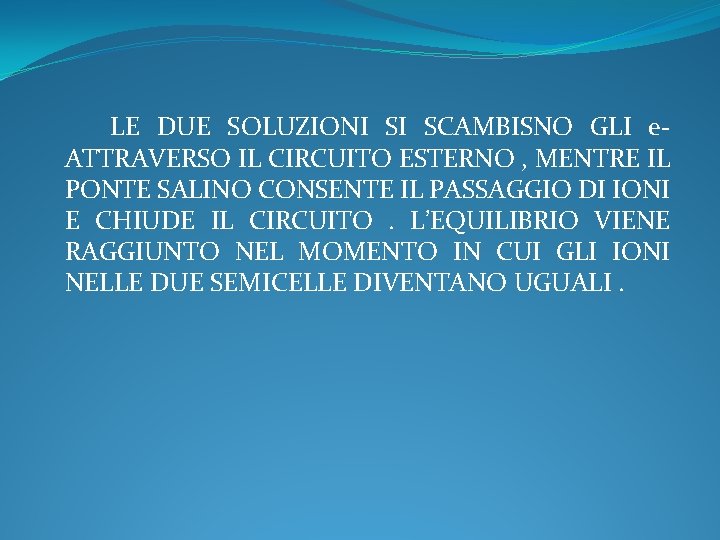 LE DUE SOLUZIONI SI SCAMBISNO GLI e. ATTRAVERSO IL CIRCUITO ESTERNO , MENTRE IL LE DUE SOLUZIONI SI SCAMBISNO GLI e. ATTRAVERSO IL CIRCUITO ESTERNO , MENTRE IL