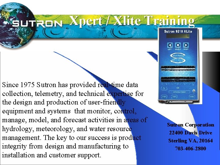 Xpert / Xlite Training Since 1975 Sutron has provided real-time data collection, telemetry, and
