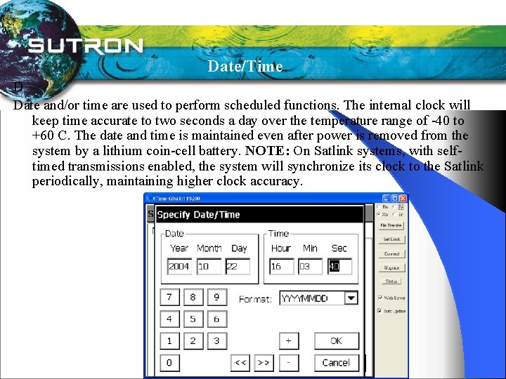 Date/Time D Date and/or time are used to perform scheduled functions. The internal clock