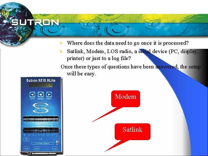 Where does the data need to go once it is processed? Ø Satlink, Modem,