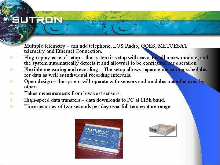 Ø Ø Ø Ø Multiple telemetry – can add telephone, LOS Radio, GOES, METOESAT