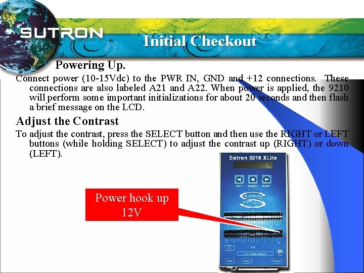 Initial Checkout Powering Up. Connect power (10 -15 Vdc) to the PWR IN, GND