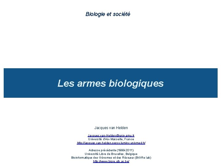 Biologie et société Les armes biologiques Jacques van Helden Jacques. van-Helden@univ-amu. fr Université d’Aix-Marseille,