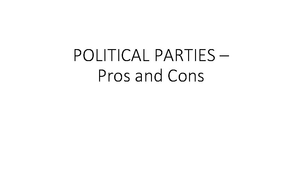 POLITICAL PARTIES – Pros and Cons 