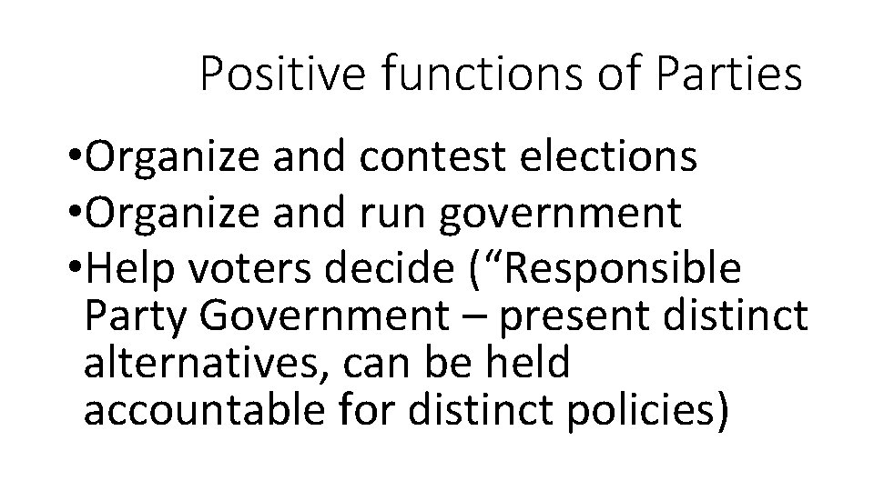 Positive functions of Parties • Organize and contest elections • Organize and run government
