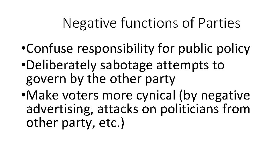 Negative functions of Parties • Confuse responsibility for public policy • Deliberately sabotage attempts