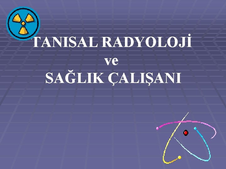 TANISAL RADYOLOJİ ve SAĞLIK ÇALIŞANI 