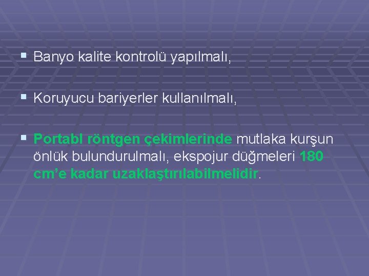 § Banyo kalite kontrolü yapılmalı, § Koruyucu bariyerler kullanılmalı, § Portabl röntgen çekimlerinde mutlaka