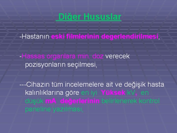 Diğer Hususlar -Hastanın eski filmlerinin degerlendirilmesi, -Hassas organlara min. doz verecek pozisyonların seçilmesi, ---Cihazın