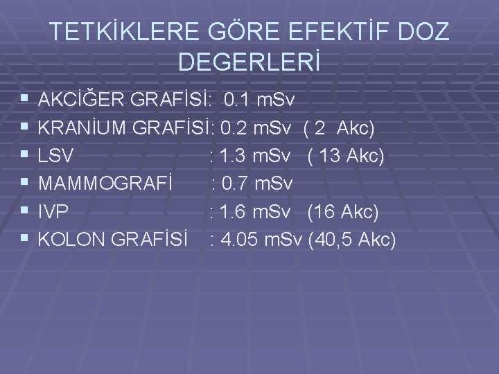 TETKİKLERE GÖRE EFEKTİF DOZ DEGERLERİ § § § AKCİĞER GRAFİSİ: 0. 1 m. Sv