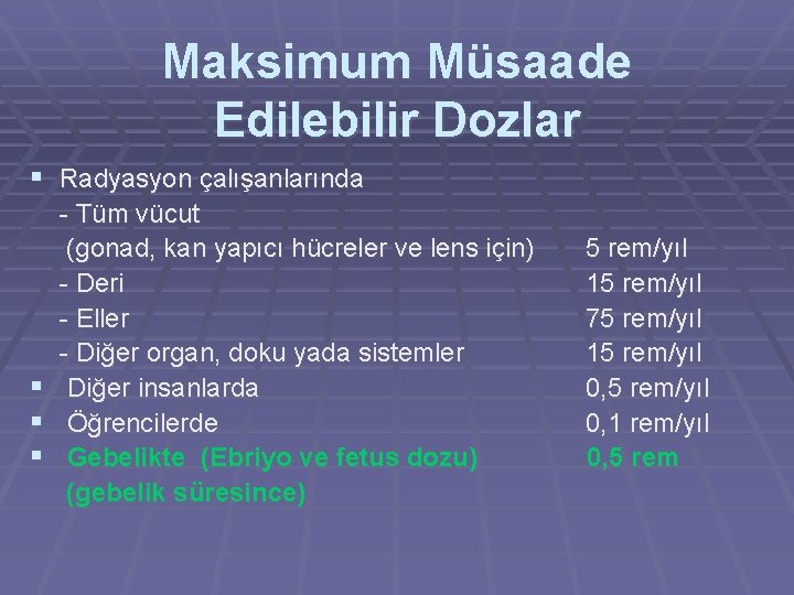 Maksimum Müsaade Edilebilir Dozlar § Radyasyon çalışanlarında § § § - Tüm vücut (gonad,