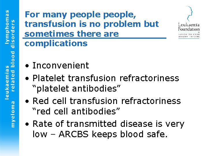 For many people, transfusion is no problem but sometimes there are complications • Inconvenient