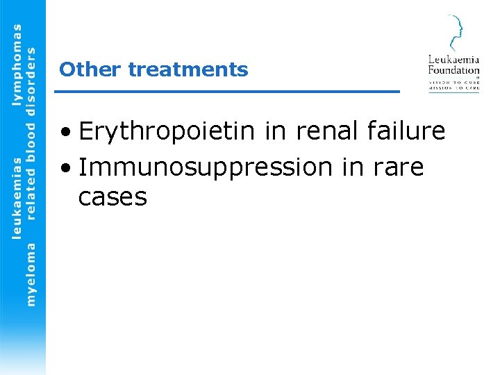 Other treatments • Erythropoietin in renal failure • Immunosuppression in rare cases 