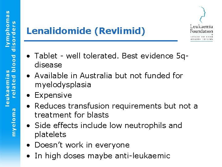 Lenalidomide (Revlimid) • Tablet - well tolerated. Best evidence 5 qdisease • Available in