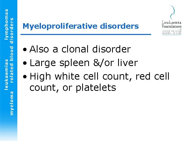 Myeloproliferative disorders • Also a clonal disorder • Large spleen &/or liver • High