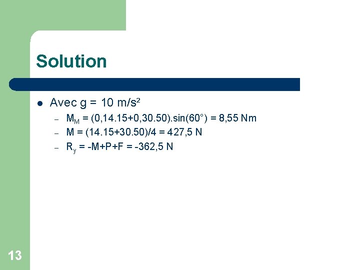 Solution l Avec g = 10 m/s² – – – 13 MM = (0,