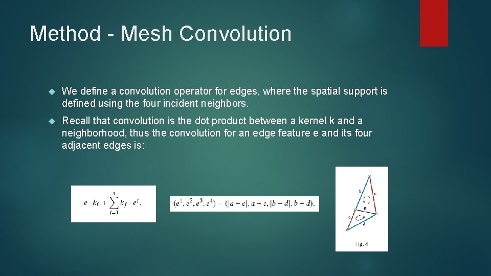 Method - Mesh Convolution We define a convolution operator for edges, where the spatial
