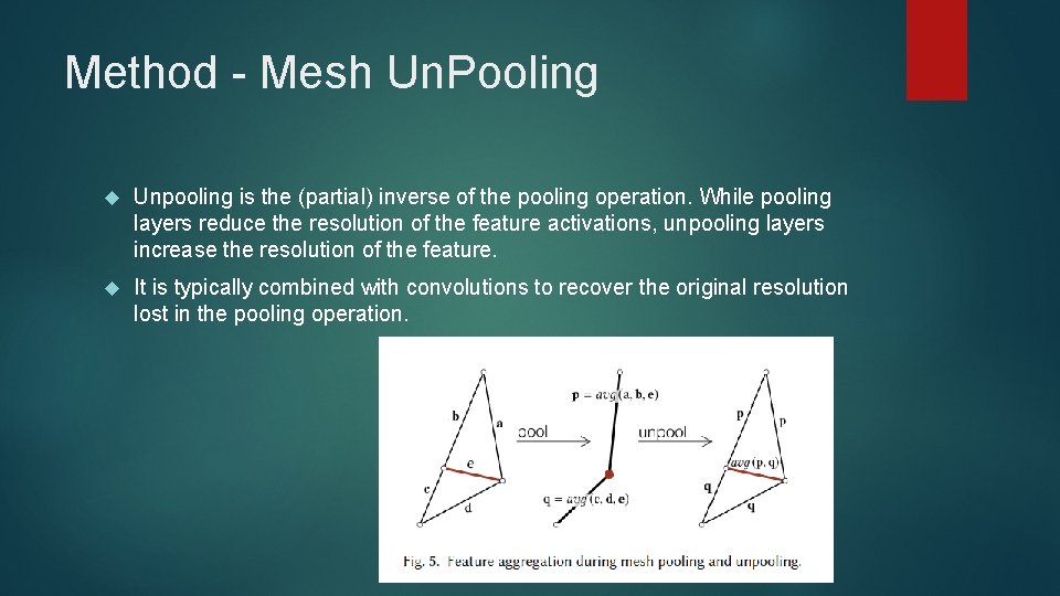 Method - Mesh Un. Pooling Unpooling is the (partial) inverse of the pooling operation.