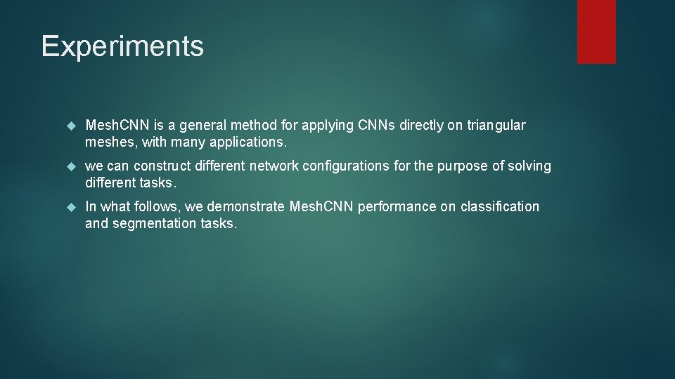 Experiments Mesh. CNN is a general method for applying CNNs directly on triangular meshes,