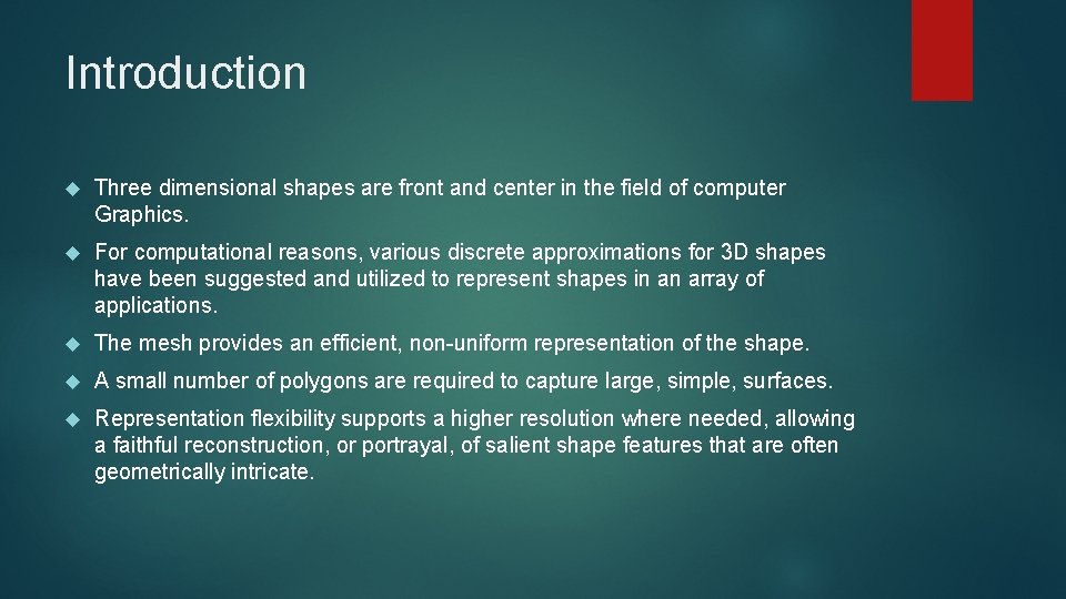 Introduction Three dimensional shapes are front and center in the field of computer Graphics.