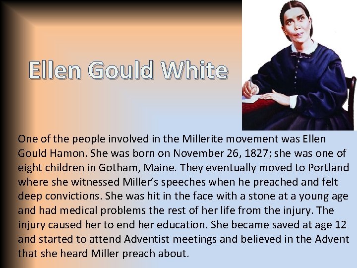 Ellen Gould White One of the people involved in the Millerite movement was Ellen