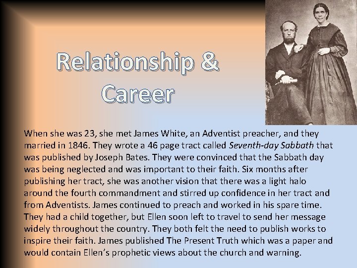 Relationship & Career When she was 23, she met James White, an Adventist preacher,