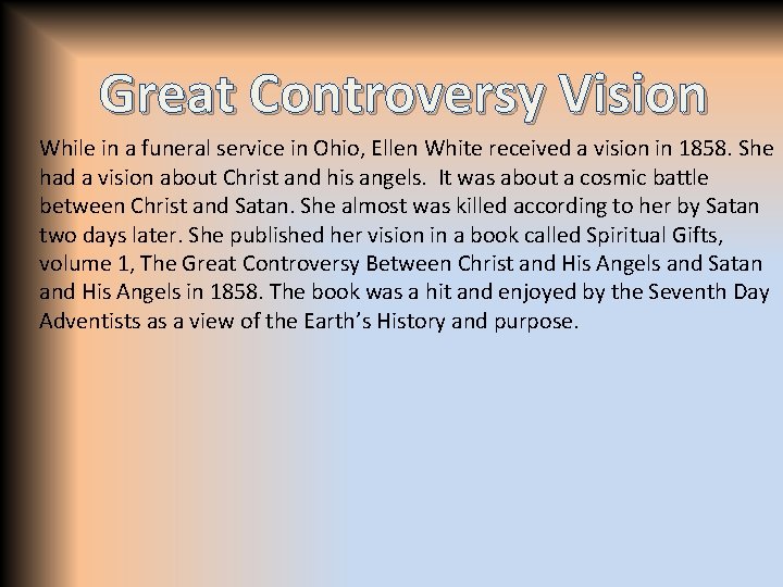 Great Controversy Vision While in a funeral service in Ohio, Ellen White received a