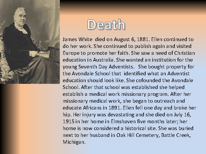 Death James White died on August 6, 1881. Ellen continued to do her work.