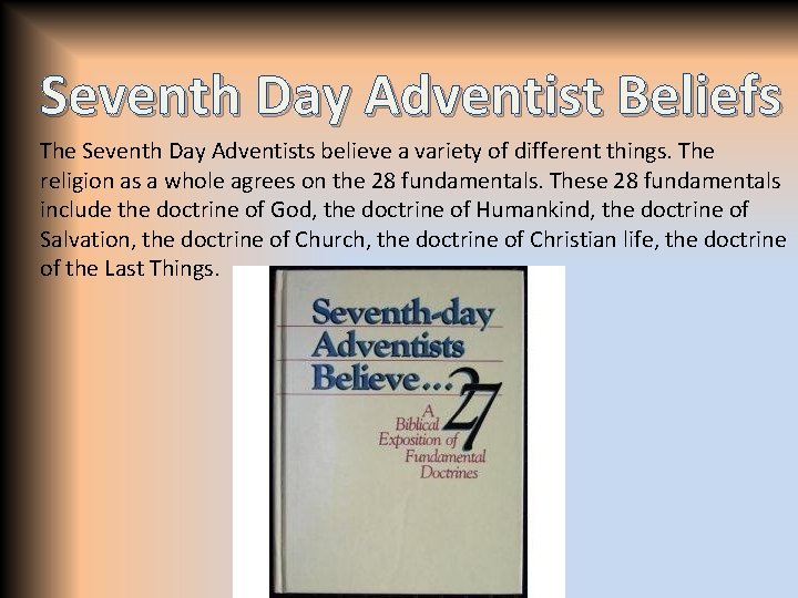 Seventh Day Adventist Beliefs The Seventh Day Adventists believe a variety of different things.