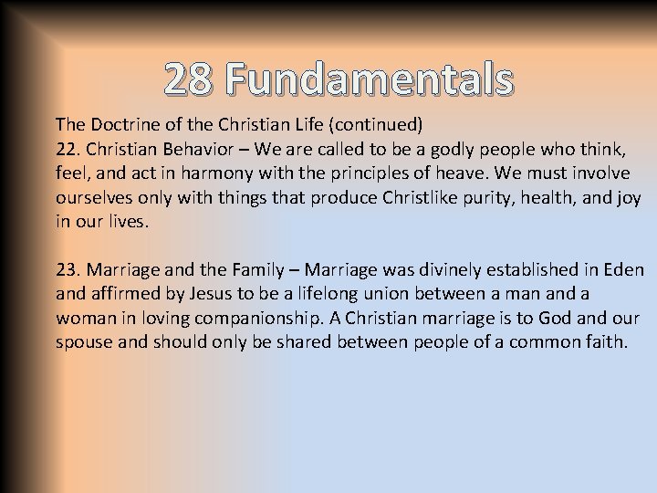 28 Fundamentals The Doctrine of the Christian Life (continued) 22. Christian Behavior – We