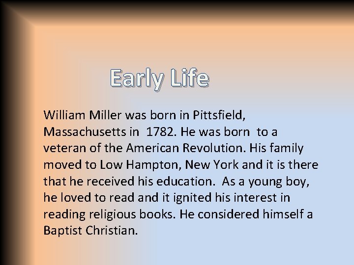 Early Life William Miller was born in Pittsfield, Massachusetts in 1782. He was born