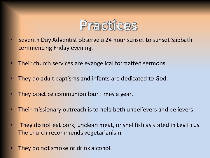 Practices • Seventh Day Adventist observe a 24 hour sunset to sunset Sabbath commencing