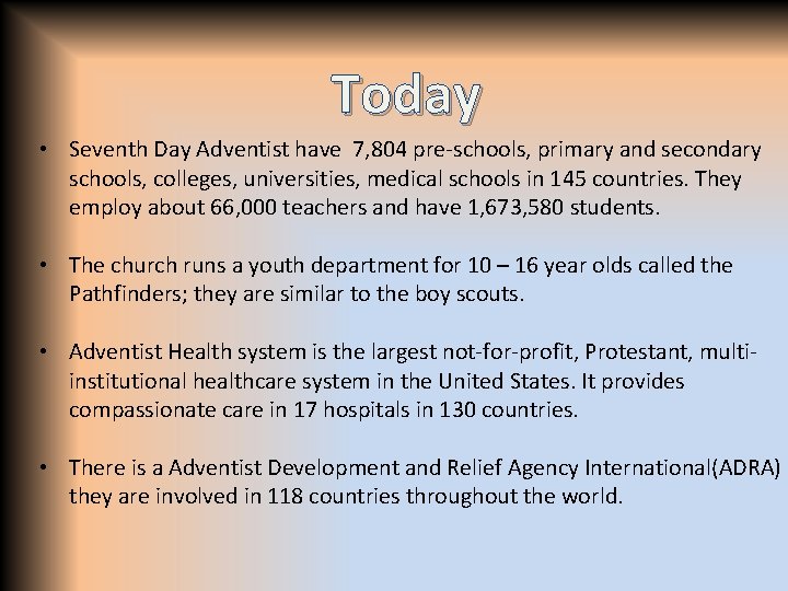 Today • Seventh Day Adventist have 7, 804 pre-schools, primary and secondary schools, colleges,