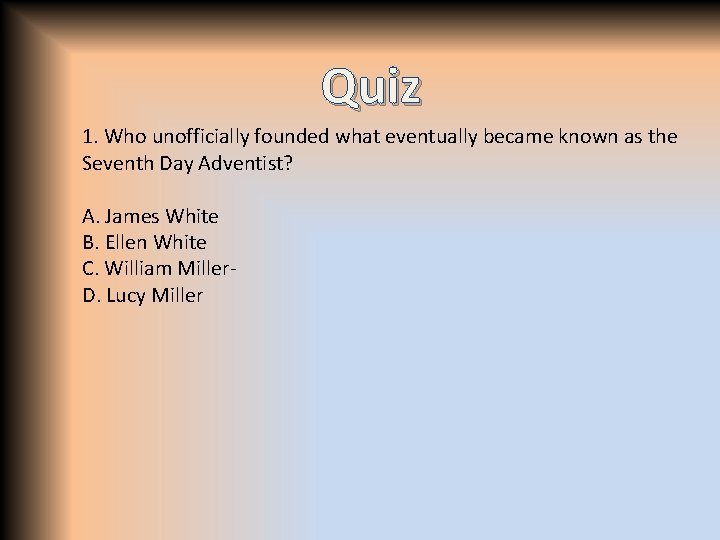 Quiz 1. Who unofficially founded what eventually became known as the Seventh Day Adventist?