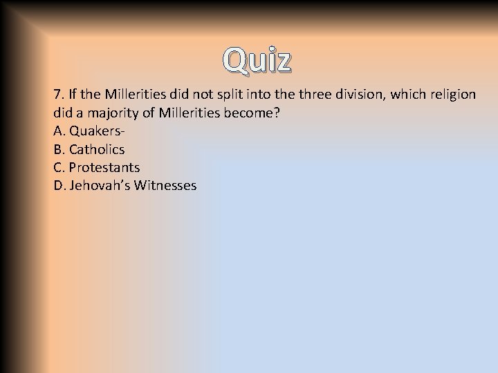 Quiz 7. If the Millerities did not split into the three division, which religion