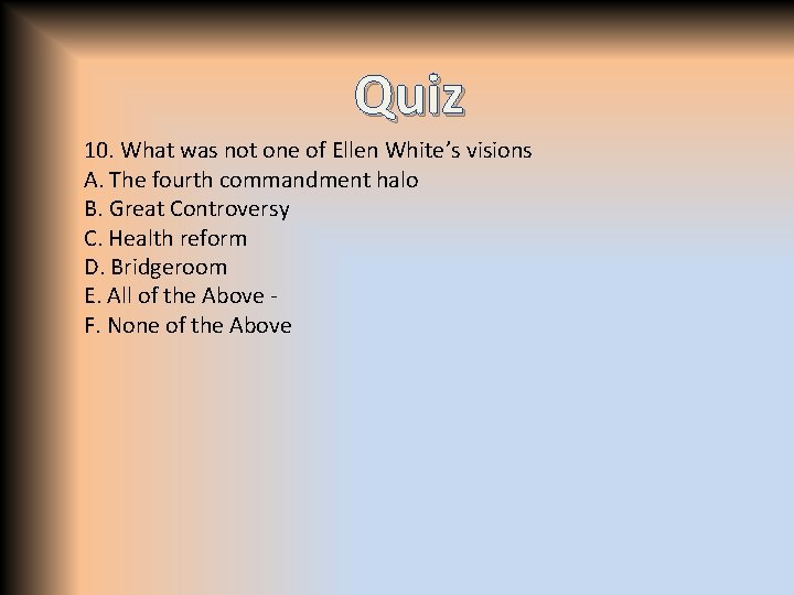 Quiz 10. What was not one of Ellen White’s visions A. The fourth commandment