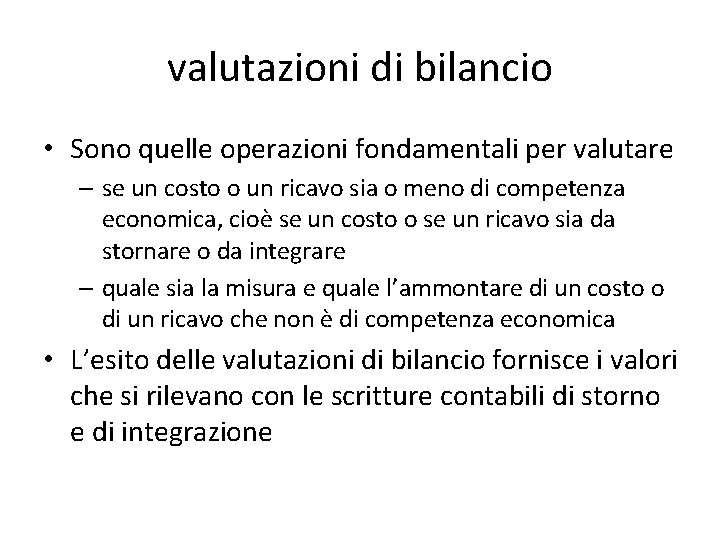 valutazioni di bilancio • Sono quelle operazioni fondamentali per valutare – se un costo valutazioni di bilancio • Sono quelle operazioni fondamentali per valutare – se un costo