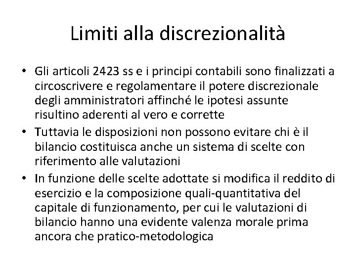 Limiti alla discrezionalità • Gli articoli 2423 ss e i principi contabili sono finalizzati Limiti alla discrezionalità • Gli articoli 2423 ss e i principi contabili sono finalizzati