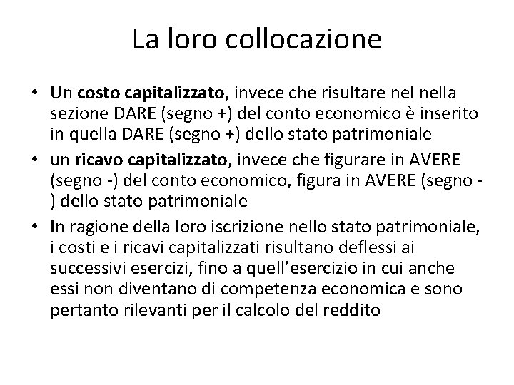 La loro collocazione • Un costo capitalizzato, invece che risultare nella sezione DARE (segno La loro collocazione • Un costo capitalizzato, invece che risultare nella sezione DARE (segno
