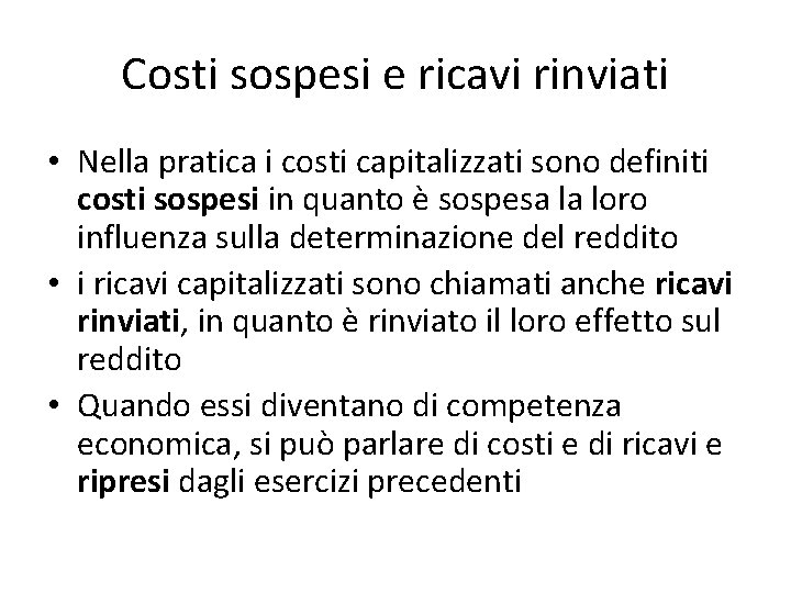 Costi sospesi e ricavi rinviati • Nella pratica i costi capitalizzati sono definiti costi Costi sospesi e ricavi rinviati • Nella pratica i costi capitalizzati sono definiti costi