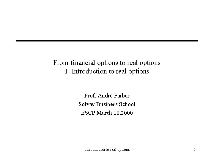 From financial options to real options 1. Introduction to real options Prof. André Farber