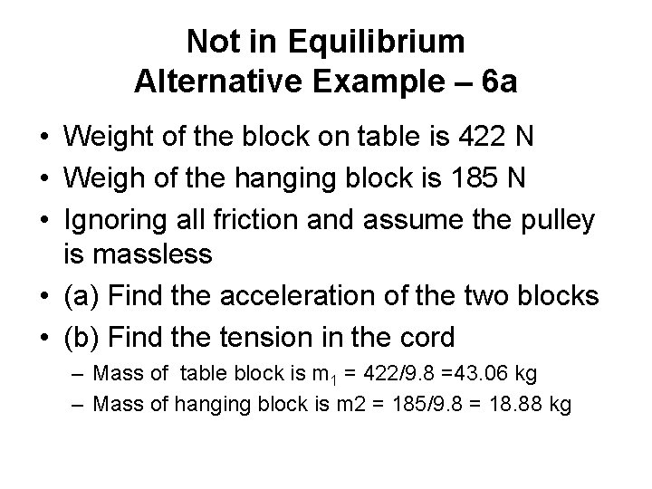 Not in Equilibrium Alternative Example – 6 a • Weight of the block on