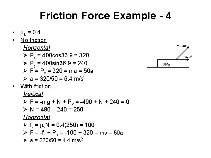 Friction Force Example - 4 • mk = 0. 4 • No friction Horizontal