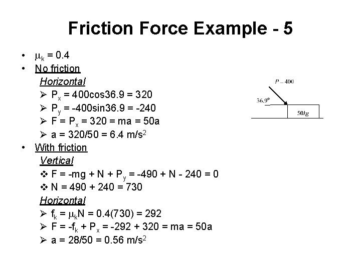 Friction Force Example - 5 • mk = 0. 4 • No friction Horizontal