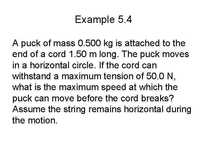 Example 5. 4 A puck of mass 0. 500 kg is attached to the