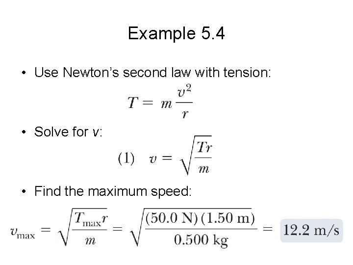 Example 5. 4 • Use Newton’s second law with tension: • Solve for v: