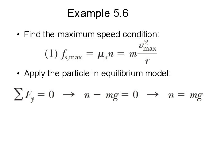 Example 5. 6 • Find the maximum speed condition: • Apply the particle in