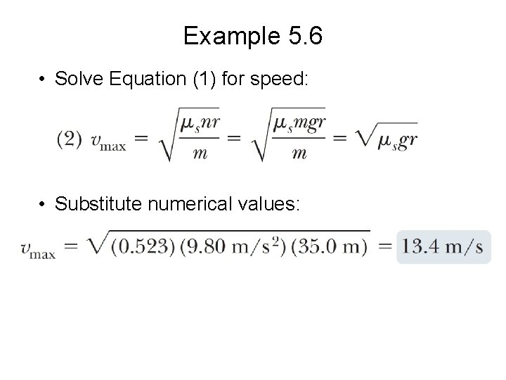 Example 5. 6 • Solve Equation (1) for speed: • Substitute numerical values: 