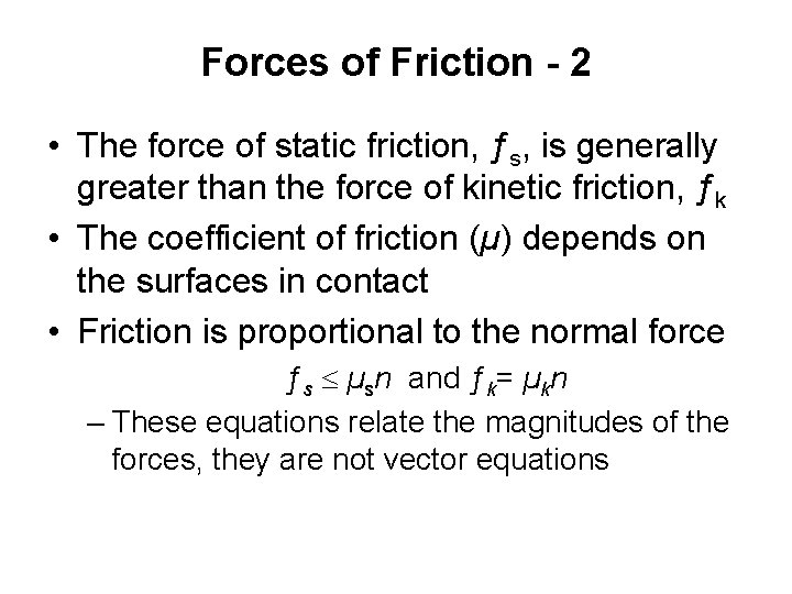 Forces of Friction - 2 • The force of static friction, ƒs, is generally